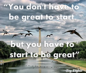 You don't have to be great to start, but you have to start to be great" - Zig Zigler